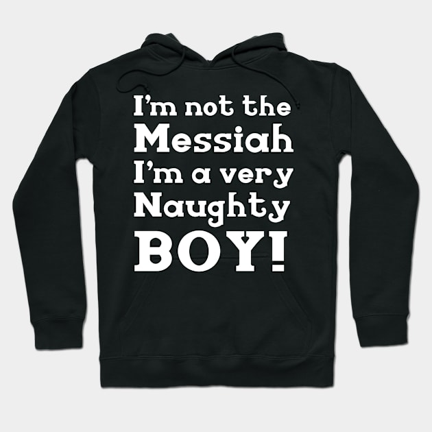 Funny I'm Not The Messiah I'm A Very Naughty Boy Shirt Hoodie by redbarron